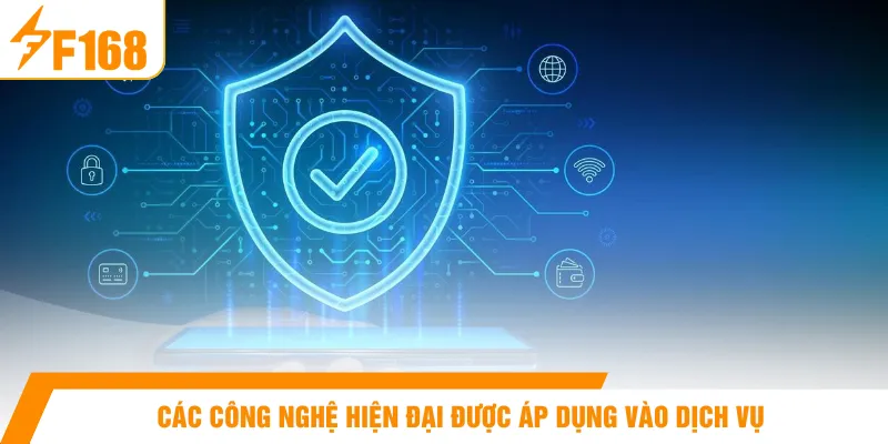 Các công nghệ hiện đại được áp dụng vào dịch vụ