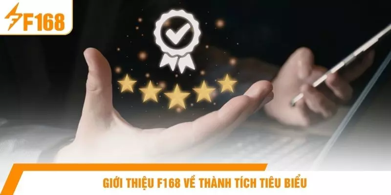 Giới thiệu F168 về thành tích tiêu biểu