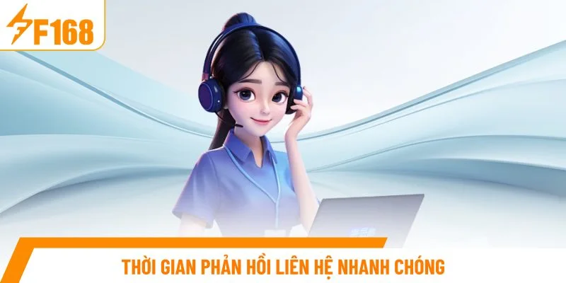 Thời gian phản hồi liên hệ nhanh chóng