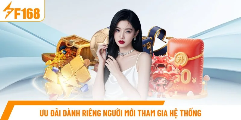 Ưu đãi dành riêng người mới tham gia hệ thống